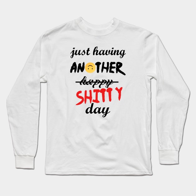 Have a shitty day, funny quotes, black and white, red, fathers,mothers,friends,gift Long Sleeve T-Shirt by Wa-DeSiGn-DZ